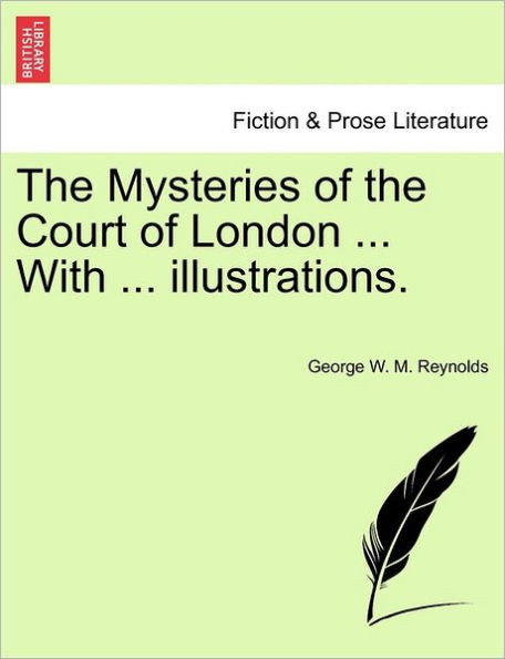 The Mysteries of the Court of London ... with ... Illustrations. Vol. VII., Vol. I, Fourth Series.