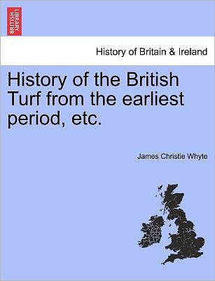 History of the British Turf from the earliest period, etc.