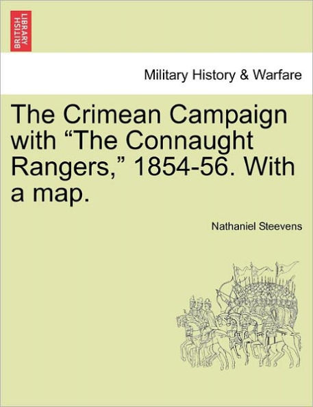 The Crimean Campaign with the Connaught Rangers, 1854-56. with a Map.