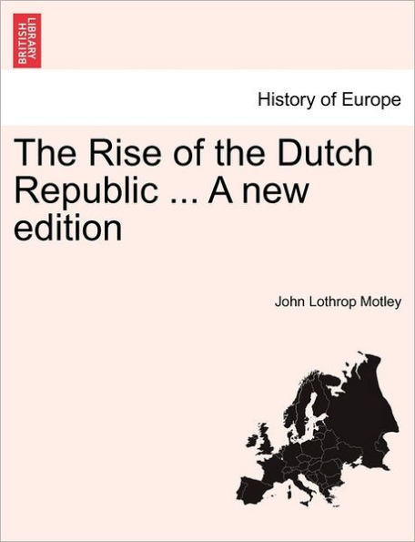 The Rise of the Dutch Republic ... A new edition VOL. III.
