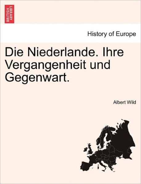 Die Niederlande. Ihre Vergangenheit und Gegenwart.