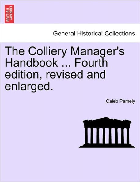 The Colliery Manager's Handbook ... Fourth edition, revised and enlarged.