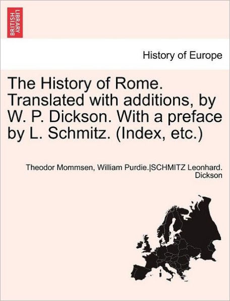 The History of Rome. Translated with Additions, by W. P. Dickson. with a Preface by L. Schmitz. (Index, Etc.) Part II