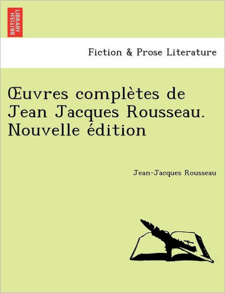 Uvres Comple Tes de Jean Jacques Rousseau. Nouvelle E Dition