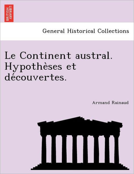 Le Continent austral. Hypothèses et découvertes.