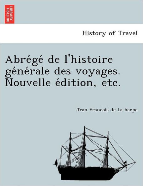 Abrégé de l'histoire générale des voyages. Nouvelle édition, etc.