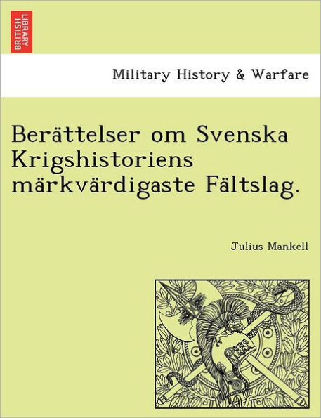 Berättelser om Svenska Krigshistoriens märkvärdigaste Fältslag.