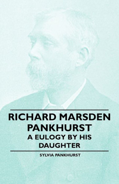 Richard Marsden Pankhurst - A Eulogy by his Daughter