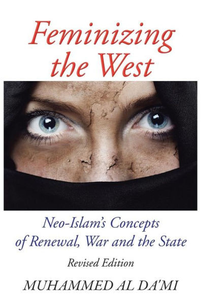Feminizing the West: Neo-Islam's Concepts of Renewal, War and the State