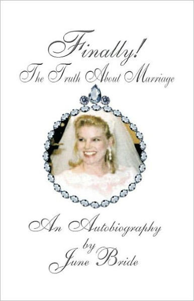 Finally! the Truth about Marriage: An Autobiography