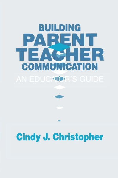 Building Parent-Teacher Communication: An Educator's Guide