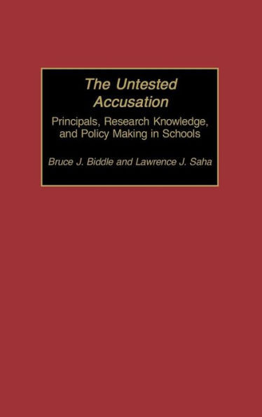 The Untested Accusation: Principals, Research Knowledge, and Policy Making in Schools