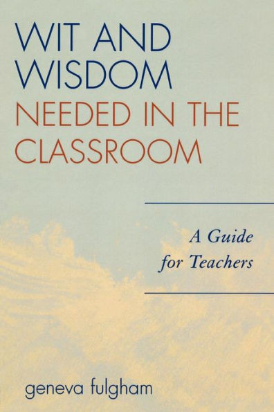 Wit and Wisdom Needed in the Classroom: A Guide for Teachers