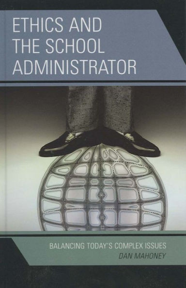 Ethics and the School Administrator: Balancing Today's Complex Issues