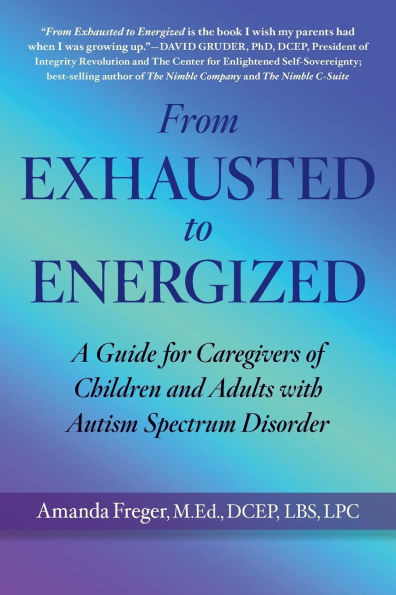 From Exhausted to Energized: A Guide for Caregivers of Children and Adults with Autism Spectrum Disorder