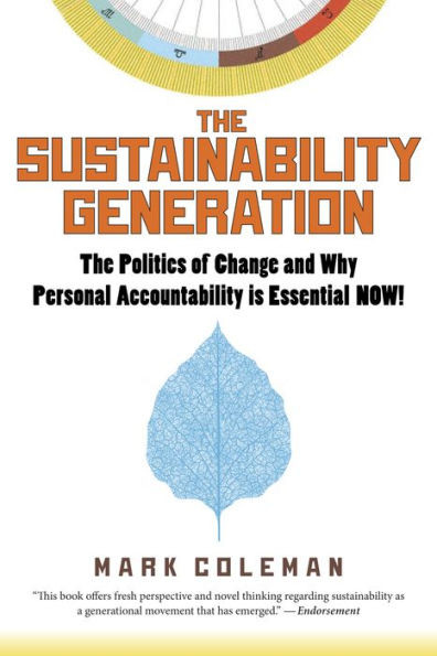 The Sustainability Generation: The Politics of Change & Why Personal Accountability Is Essential Now!