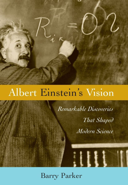 Albert Einstein's Vision: Remarkable Discoveries That Shaped Modern Science