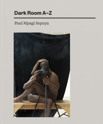 Paul Mpagi Sepuya: Dark Room A-Z