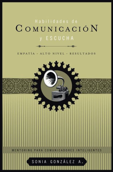 Habilidades de ComunicaciÃ³n Y Escucha: EmpatÃ­a + Alto Nivel + Resultados