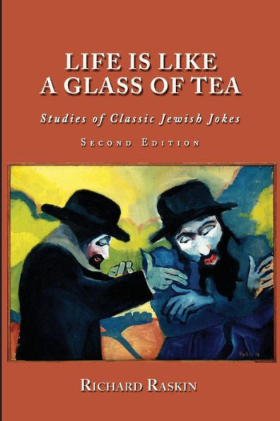 Life is Like a Glass of Tea: Studies of Classic Jewish Jokes (Second Edition)