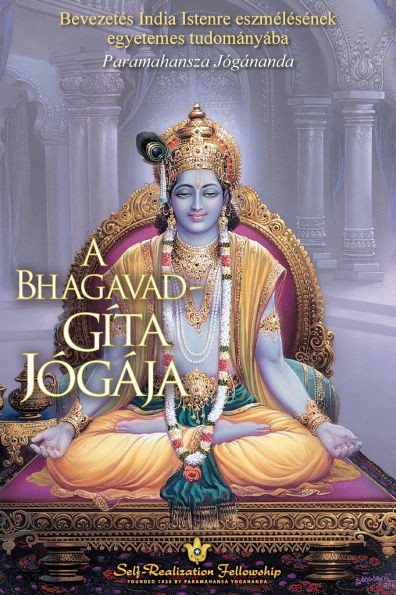 A Bhagavad-gíta jógája (The Yoga of the Bhagavad Gita - Hungarian)