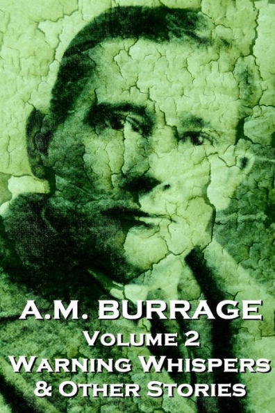 A.M. Burrage - Warning Whispers & Other Stories: Classics From The Master Of Horror Fiction