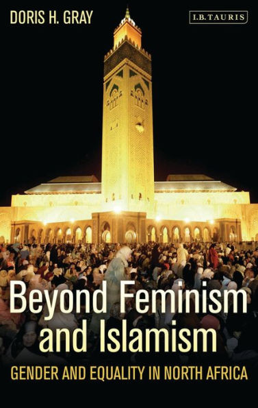 Beyond Feminism and Islamism Gender and Equality in North Africa