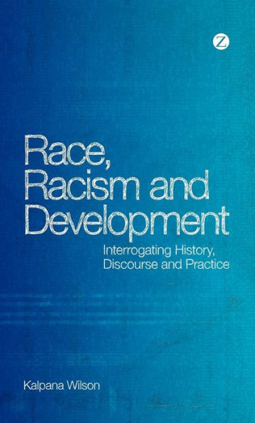 Race, Racism and Development: Interrogating History, Discourse and Practice