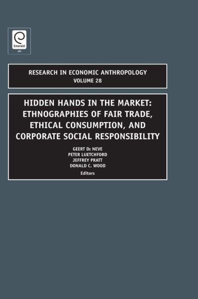 Hidden Hands in the Market: Ethnographies of Fair Trade, Ethical Consumption, and Corporate Social Responsibility