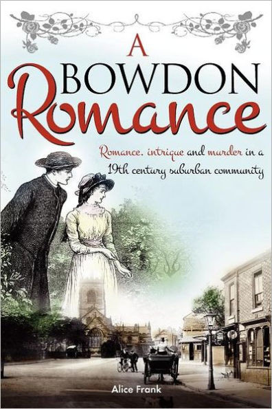 A Bowdon Romance: Romance, intrigue and murder in a 19th century suburban community.