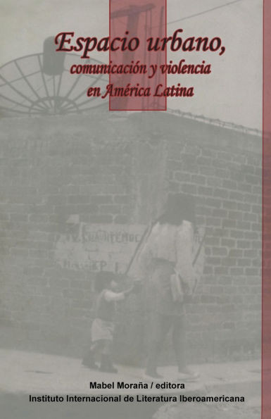 Espacio Urbano, ComunicaciÃ³n Y Violencia En AmÃ©rica Latina