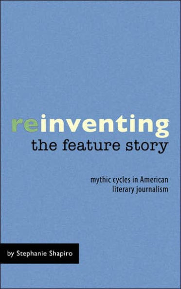 Reinventing the Feature Story: Mythic Cycles in American Literary Journalism