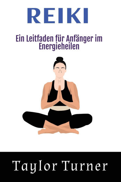 Reiki: Ein Leitfaden fÃ¼r AnfÃ¤nger im Energieheilen