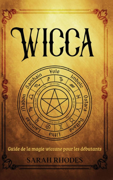 Wicca: Guide de la magie wiccane pour les débutants
