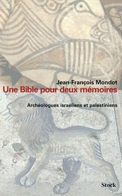 Une bible pour deux mémoires. Archéologues israéliens et palestiniens