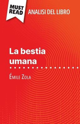 La bestia umana di Ã‰mile Zola (Analisi del libro): Analisi completa e sintesi dettagliata del lavoro