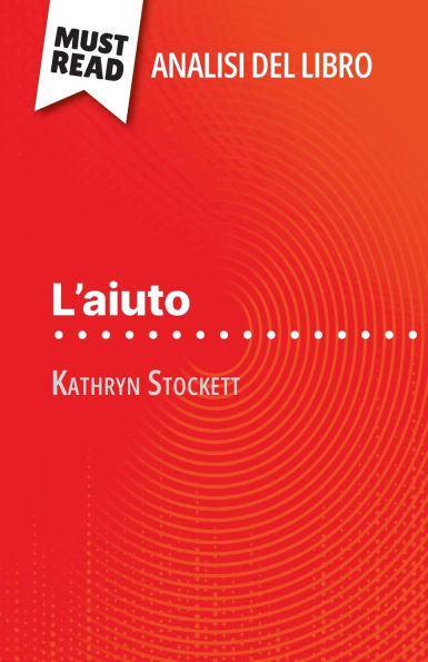 L'aiuto di Kathryn Stockett (Analisi del libro): Analisi completa e sintesi dettagliata del lavoro