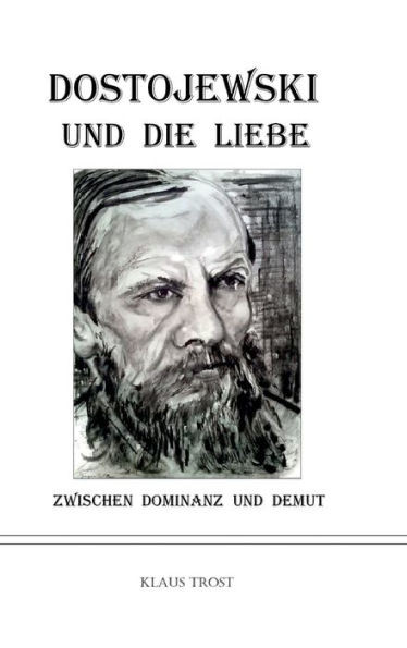 Dostojewski und die Liebe: Zwischen Dominanz und Demut
