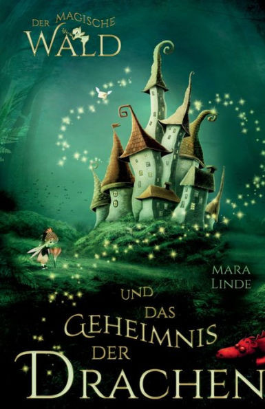 Der magische Wald und das Geheimnis der Drachen: Das besondere Kinderbuch voller Spannung. Eine mitreiÃŸende & faszinierende Geschichte fÃ¼r MÃ¤dchen und