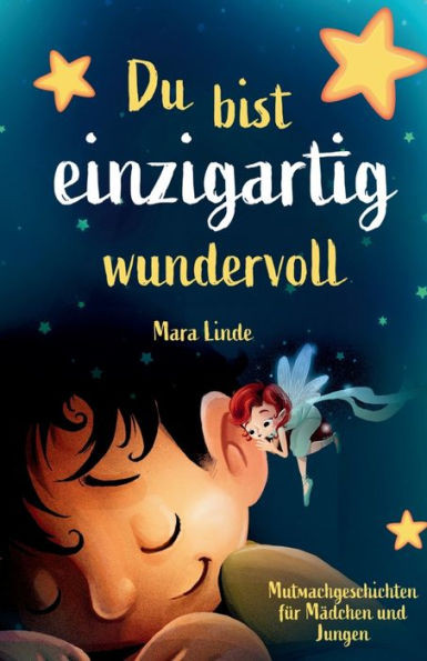 Du bist einzigartig wundervoll - Mutmachgeschichten fÃ¼r MÃ¤dchen und Jungen. 1. Auflage: Ein inspirierendes Kinderbuch Ã¼ber GefÃ¼hle, Selbstvertrauen un