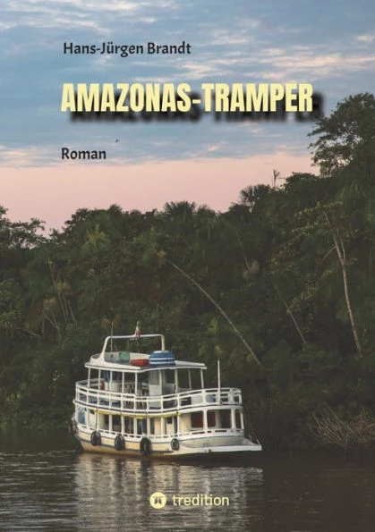 Amazonas-Tramper: Roman vor dem Hintergrund der komplexen Probleme Brasiliens