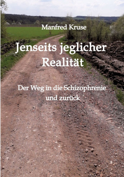 Jenseits jeglicher RealitÃ¤t: Der Weg in die Schizophrenie und zurÃ¼ck