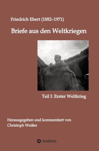 Briefe aus den Weltkriegen: Teil I: Erster Weltkrieg