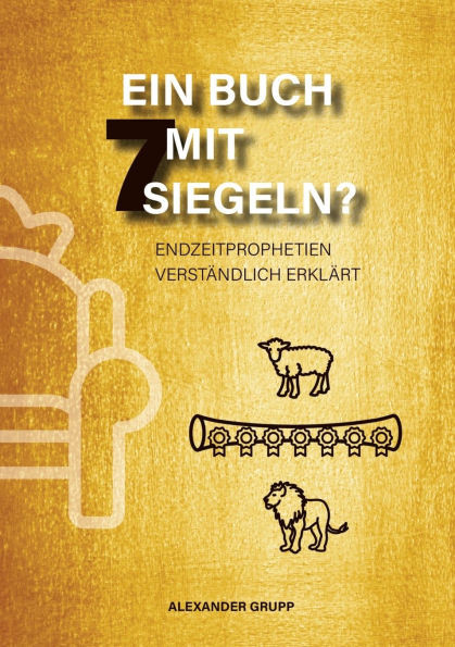 Ein Buch mit 7 Siegeln?: Endzeitprophetien verständlich erklärt