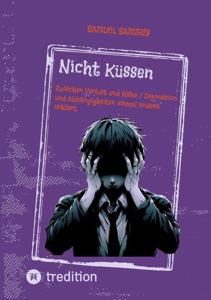 Nicht KÃ¼ssen: Zwischen Verlust und NÃ¤he / Depression und AbhÃ¤ngigkeiten einmal anders erklÃ¤rt.
