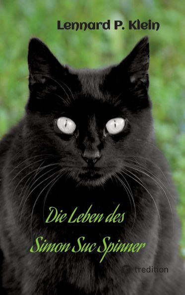 Die Leben des Simon Suc Spinner: Ein Kater mit seinem spannenden Leben inmitten unserer Gesellschaft