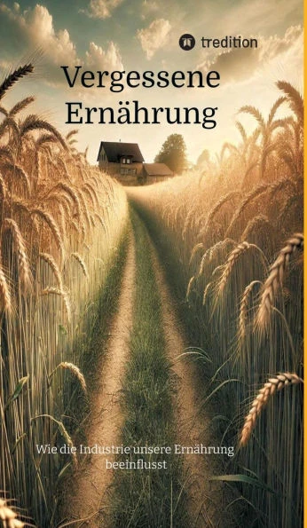 Vergessene Ernährung: Wie die Industrie unsere Ernährung beeinflusst