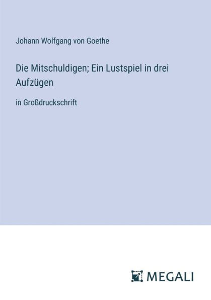 Die Mitschuldigen; Ein Lustspiel in drei AufzÃ¼gen: in GroÃŸdruckschrift