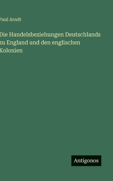 Die Handelsbeziehungen Deutschlands zu England und den englischen Kolonien