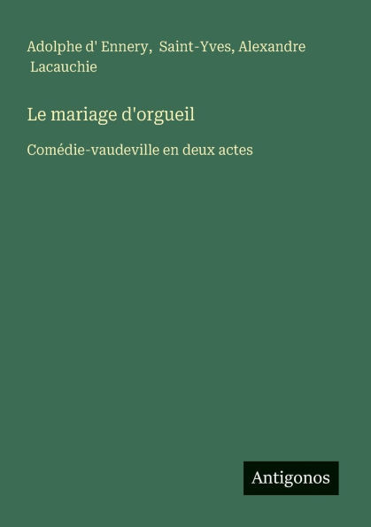 Le mariage d'orgueil: Comédie-vaudeville en deux actes